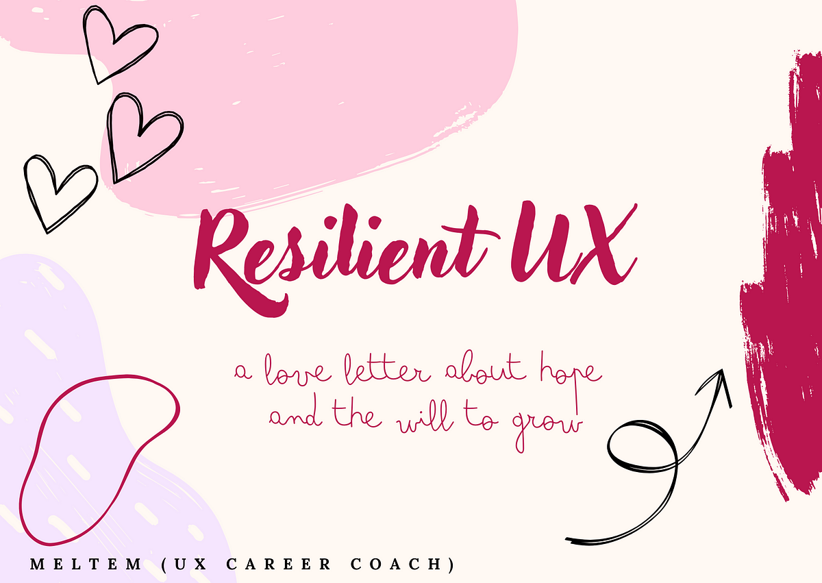 Resilient UX: a love letter about hope and the will to grow | by Meltem (UX Career Coach) | Dec, 2024