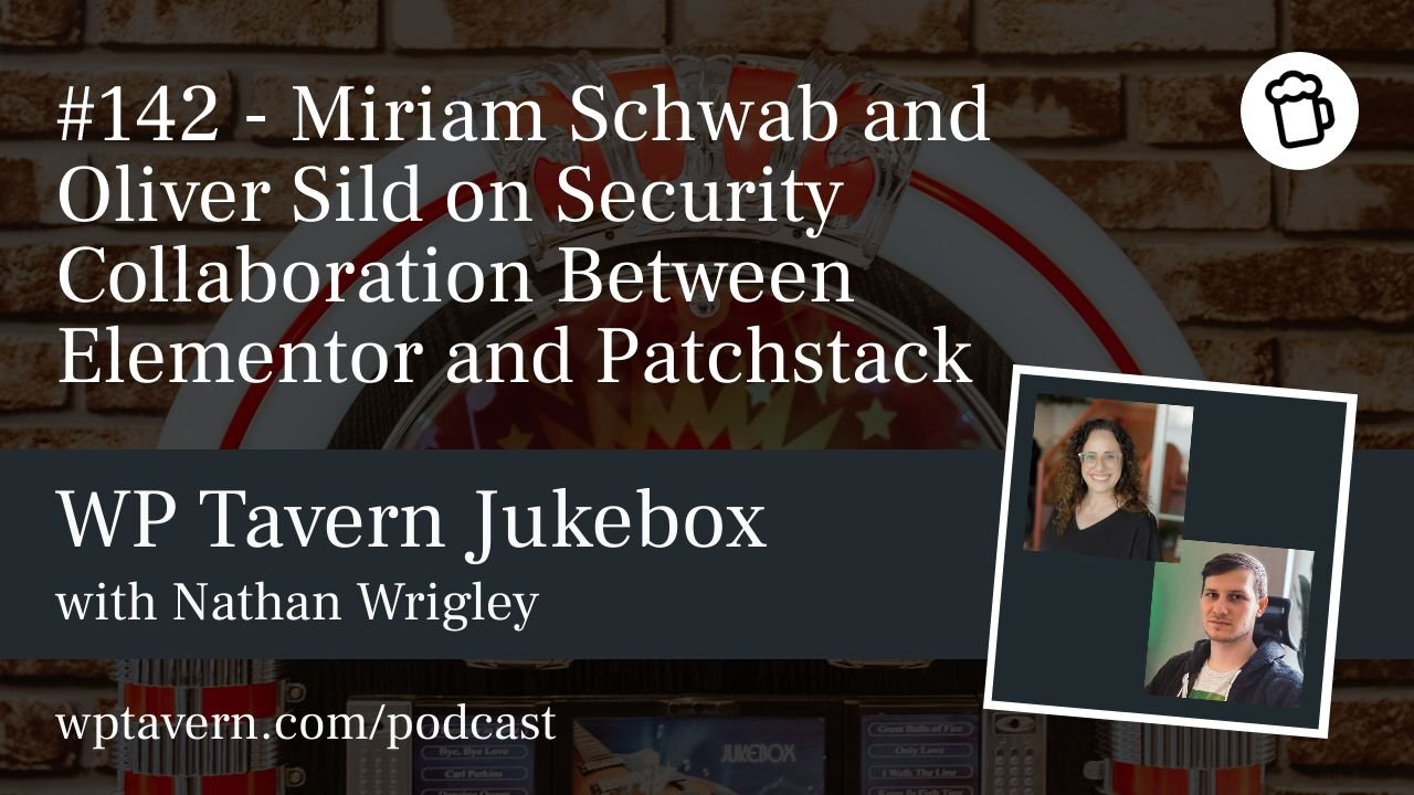 #142 – Miriam Schwab and Oliver Sild on Security Collaboration Between Elementor and Patchstack – WP Tavern